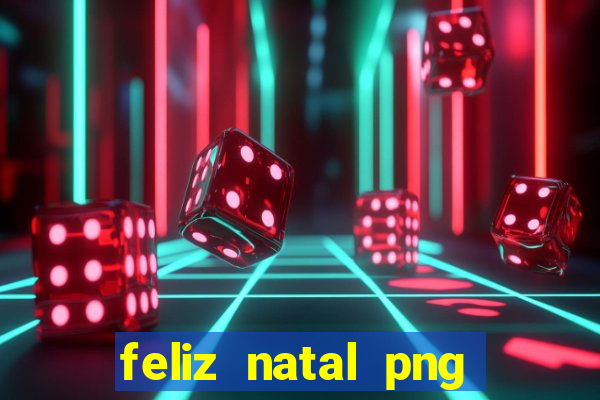 feliz natal png para imprimir